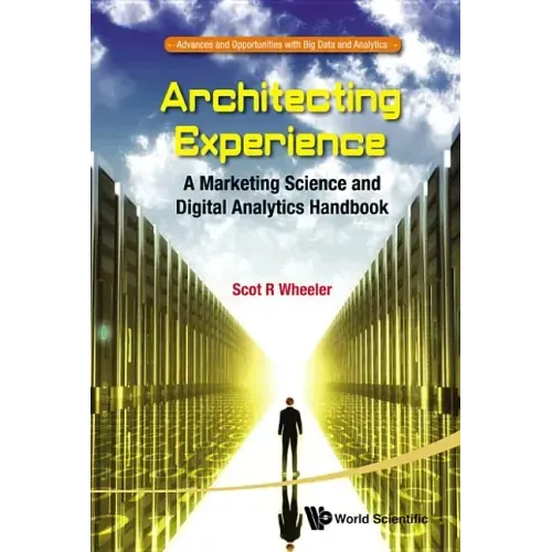 Architecting Experience: A Marketing Science and Digital Analytics Handbook