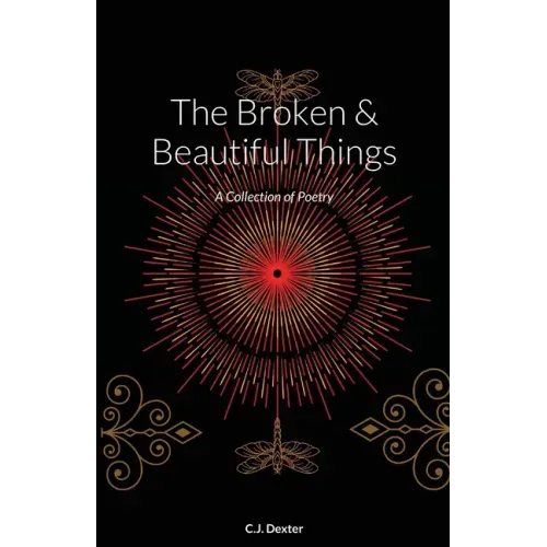 The Broken & Beautiful Things: A Collection of Poetry