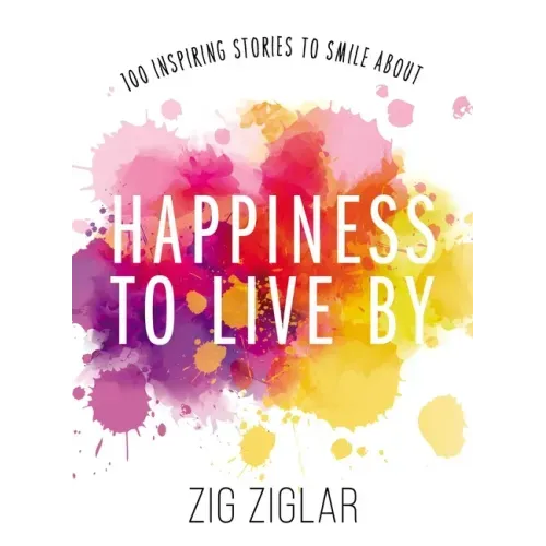 Happiness to Live by: 100 Inspiring Stories to Smile about