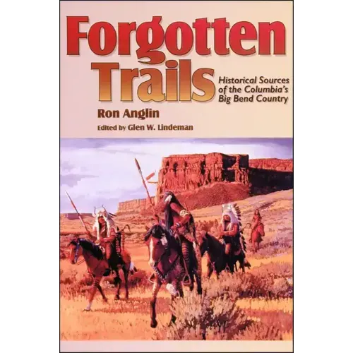 Forgotten Trails: Historical Sources of the Columbia's Big Bend Country