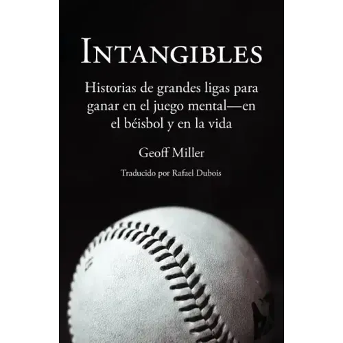 Intangibles: Historias de grandes ligas para ganar en el juego mental - en el béisbol y en la vida