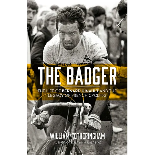The Badger: The Life of Bernard Hinault and the Legacy of French Cycling