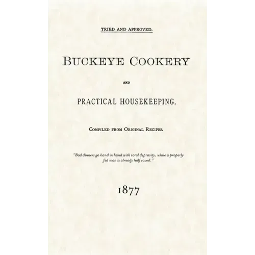 Buckeye Cookery and Practical Housekeeping: Tried and Approved, Compiled from Original Recipes