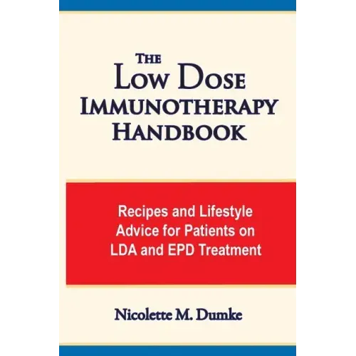 The Low Dose Immunotherapy Handbook: Recipes and Lifestlye Advice for Patients on Lda and Epd Treatment