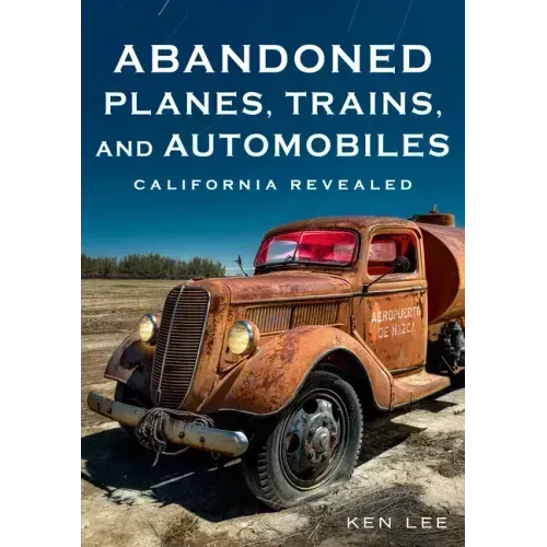 Abandoned Planes, Trains and Automobiles: California Revealed
