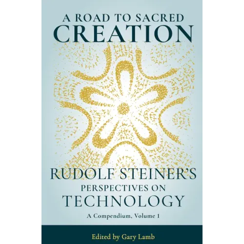 A Road to Sacred Creation: Rudolf Steiner's Perspectives on Technology