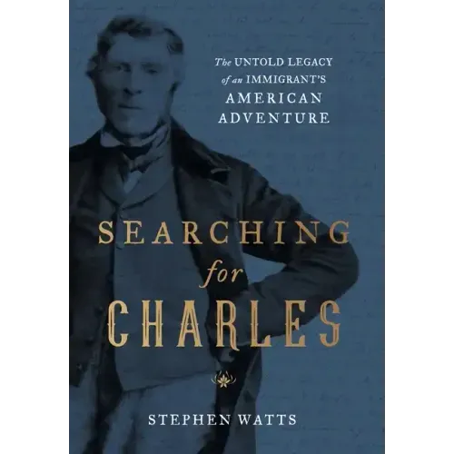 Searching for Charles: The Untold Legacy of an Immigrant's American Adventure
