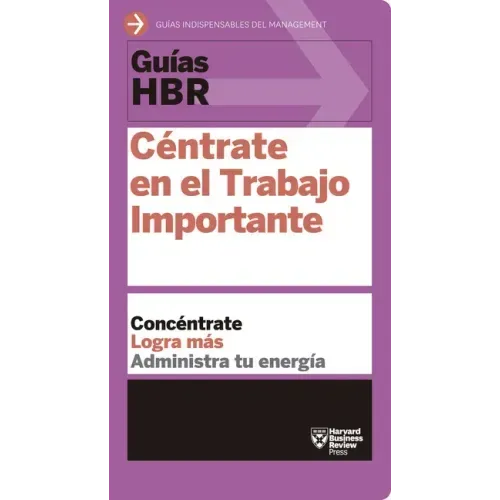 Guías Hbr: Céntrate En El Trabajo Importante (HBR Guide to Getting the Right Work Done Spanish Edition)