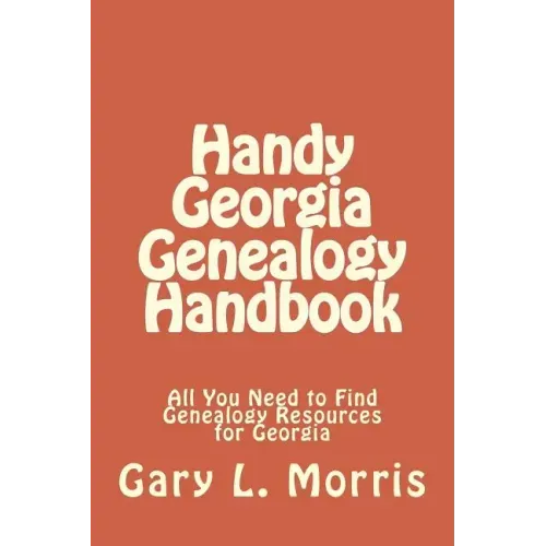 Handy Georgia Genealogy Handbook: All You Need to Find Genealogy Resources for Georgia