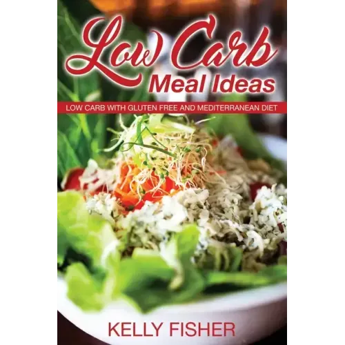 Low Carb Meal Ideas: Low Carb with Gluten Free and Mediterranean Diet