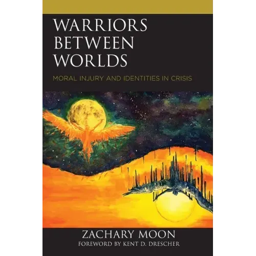 Warriors between Worlds: Moral Injury and Identities in Crisis