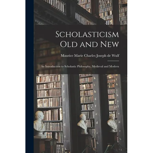 Scholasticism Old and New; an Introduction to Scholastic Philosophy, Medieval and Modern