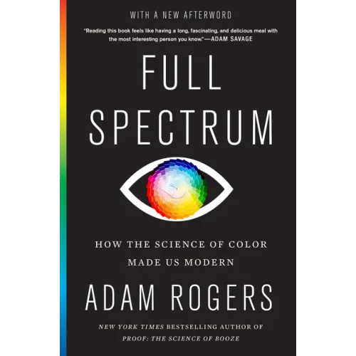Full Spectrum: How the Science of Color Made Us Modern