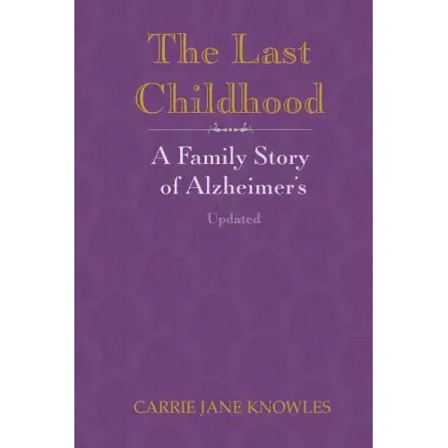 The Last Childhood: A Family Story of Alzheimer's Updated