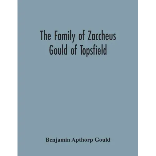 The Family Of Zaccheus Gould Of Topsfield