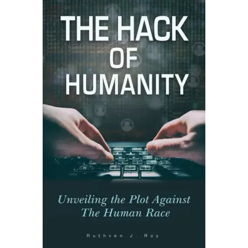 The Hack of Humanity: Unveiling the Plot Against the Human Race