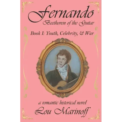 Fernando: Beethoven of the Guitar: Book I: Youth, Celebrity, and War