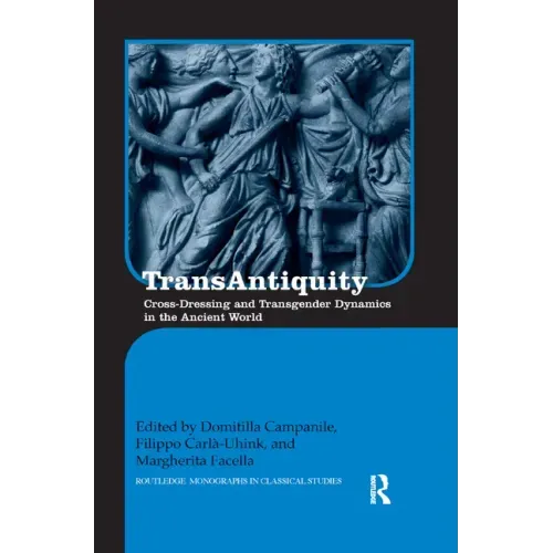 Transantiquity: Cross-Dressing and Transgender Dynamics in the Ancient World