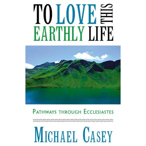 To Love This Earthly Life: Pathways Through Ecclesiastes