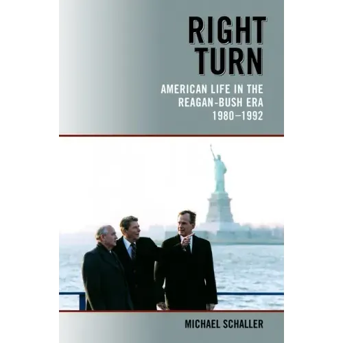 Right Turn: American Life in the Reagan-Bush Era, 1980-1992