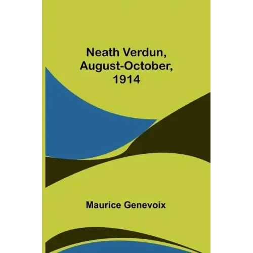 Neath Verdun, August-October, 1914