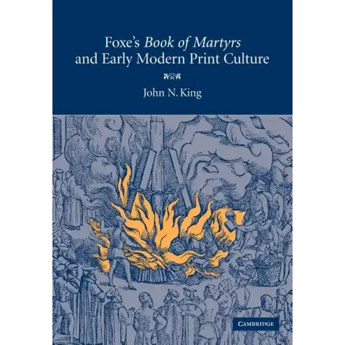 Foxe's 'Book of Martyrs' and Early Modern Print Culture