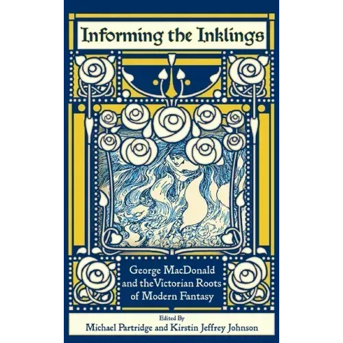 Informing the Inklings: George MacDonald and the Victorian Roots of Modern Fantasy