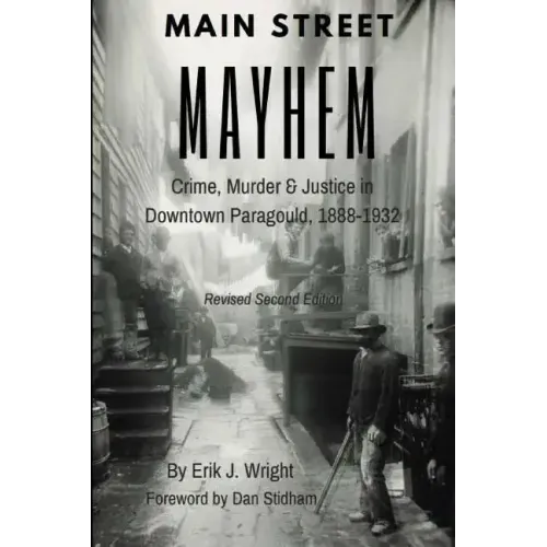 Main Street Mayhem: Crime, Murder & Justice in Downtown Paragould, 1888-1932