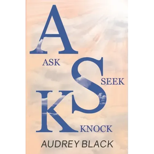 A.S.K: Ask, Seek, Knock.