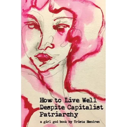 How to Live Well Despite Capitalist Patriarchy