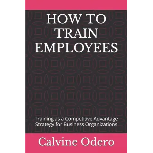 How to Train Employees: Training as a Competitive Advantage Strategy for Business Organizations
