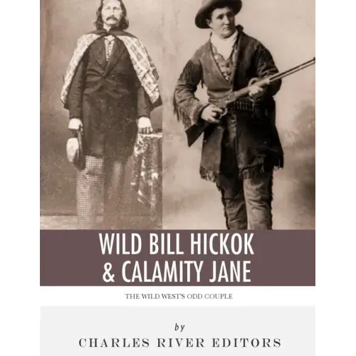 Wild Bill Hickok & Calamity Jane: The Wild West's Odd Couple
