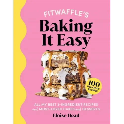 Fitwaffle's Baking It Easy: All My Best 3-Ingredient Recipes and Most-Loved Sweets and Desserts (Easy Baking Recipes, Dessert Recipes, Simple Baking C