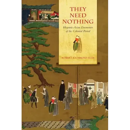 They Need Nothing: Hispanic-Asian Encounters of the Colonial Period