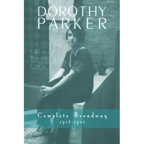 Dorothy Parker: Complete Broadway, 1918-1923