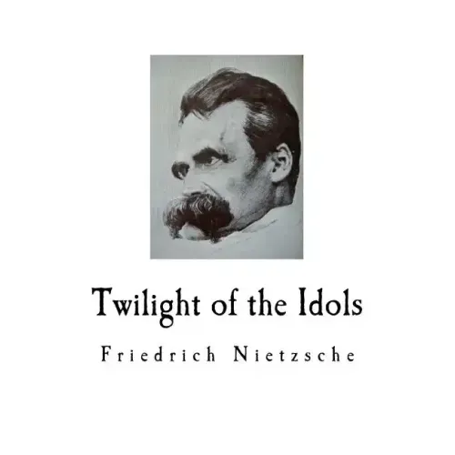 Twilight of the Idols: Friedrich Nietzsche