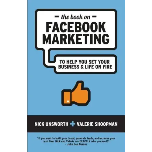 The Book on Facebook Marketing: To Help You Set Your Business & Life On Fire