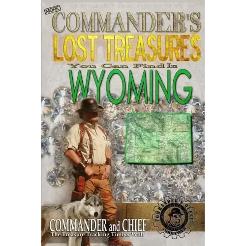More Commander's Lost Treasures You Can Find In Wyoming: Follow the Clues and Find Your Fortunes!