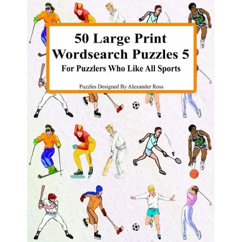 50 Large Print Wordsearch Puzzles 5: For Puzzlers Who Like All Sports