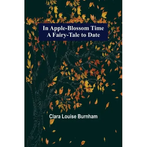 In Apple-Blossom Time; A Fairy-Tale to Date