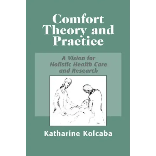 Comfort Theory and Practice: A Vision for Holistic Health Care and Research