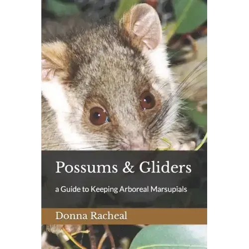 Possums & Gliders: a Guide to Keeping Arboreal Marsupials