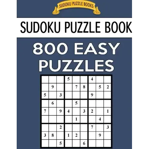 Sudoku Puzzle Book, 800 EASY Puzzles: Single Difficulty Level For No Wasted Puzzles