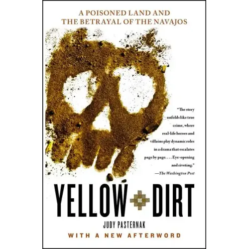 Yellow Dirt: A Poisoned Land and the Betrayal of the Navajos