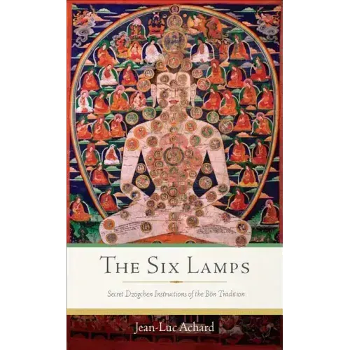 The Six Lamps: Secret Dzogchen Instructions of the Bön Tradition
