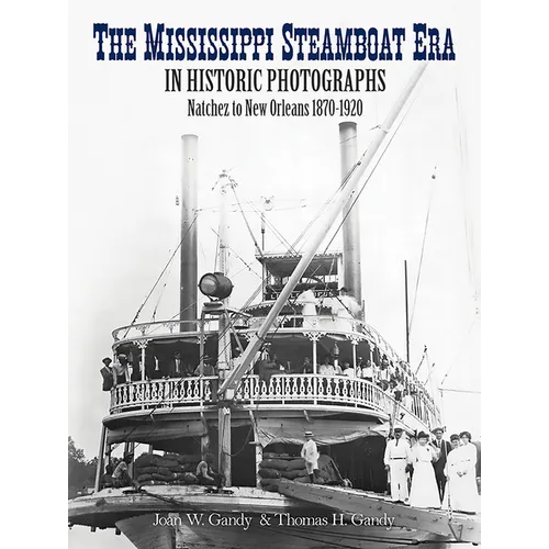 The Mississippi Steamboat Era in Historic Photographs: Natchez to New Orleans, 1870-1920