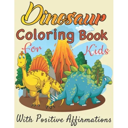  Dinosaurs coloring book for Kids with positive affirmations: Perfect gift For Boys and Girls Ages 4, 5, 6, 7, and 8