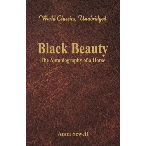 Black Beauty - The Autobiography of a Horse (World Classics, Unabridged)