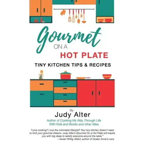 Gourmet on a Hot Plate: Tiny Kitchen Tips and Recipes
