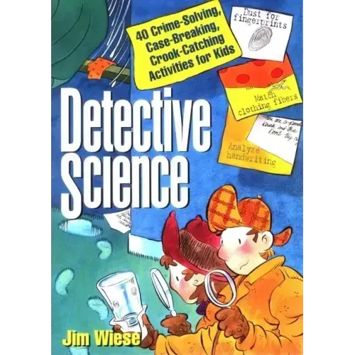 Detective Science: 40 Crime-Solving, Case-Breaking, Crook-Catching Activities for Kids
